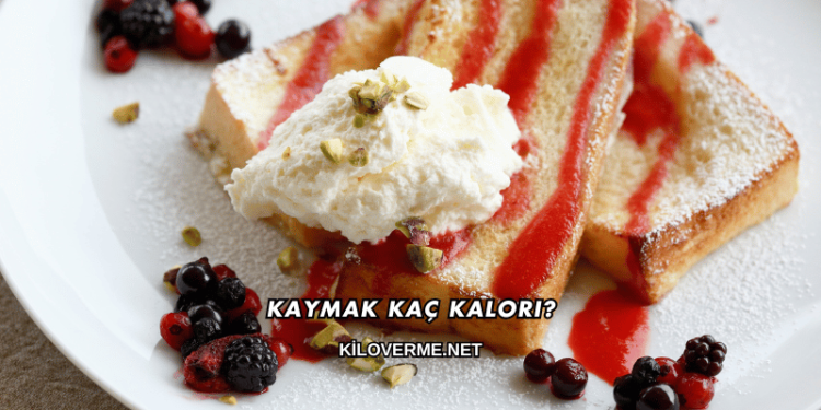 Kaymak Kaç Kalori?