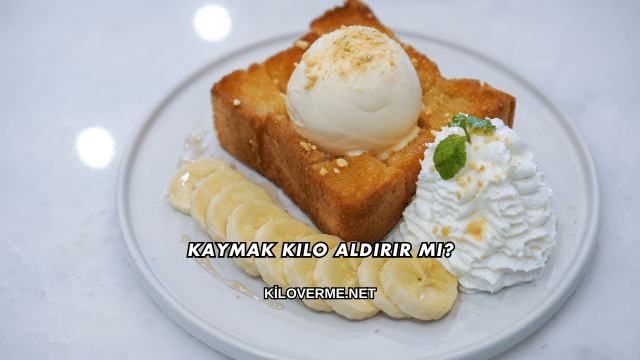 Kaymak Kilo Aldırır mı?