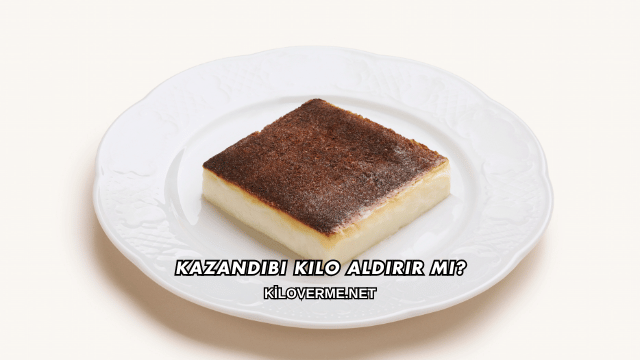 Kazandibi Kilo Aldırır mı?