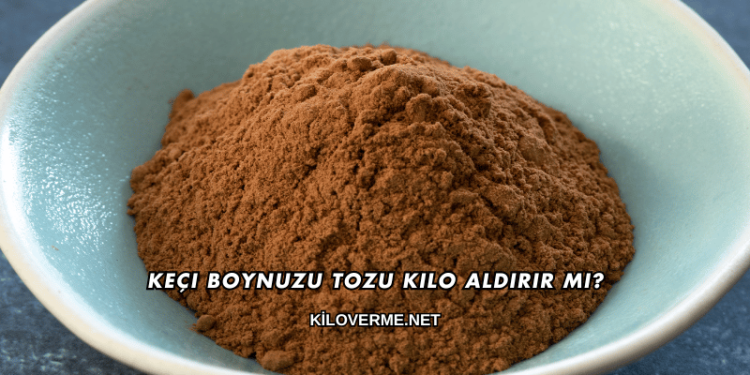 Keçi Boynuzu Tozu Kilo Aldırır mı?