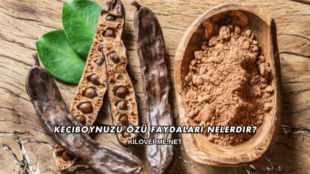 Keçiboynuzu Özü Faydaları Nelerdir?