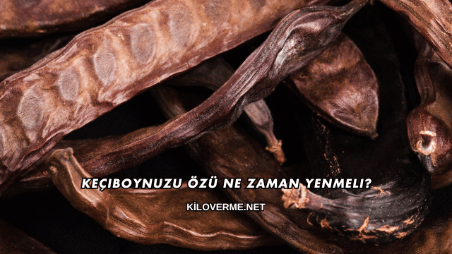 Keçiboynuzu Özü Ne Zaman Yenmeli?