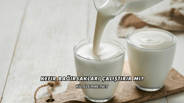Kefir Bağırsakları Çalıştırır mı?