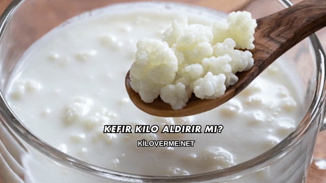 Kefir Kilo Aldırır mı?