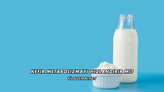 Kefir Metabolizmayı Hızlandırır mı?