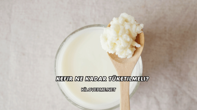 Kefir Ne Kadar Tüketilmeli?