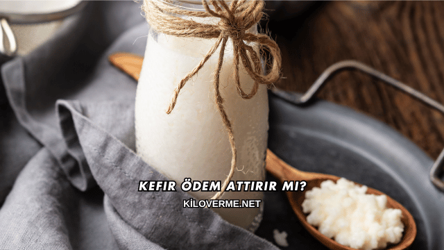 Kefir Ödem Attırır mı?