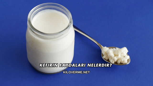 Kefirin Faydaları Nelerdir?