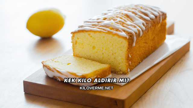 Kek Kilo Aldırır mı?