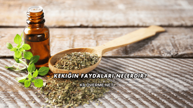 Kekiğin Faydaları Nelerdir?