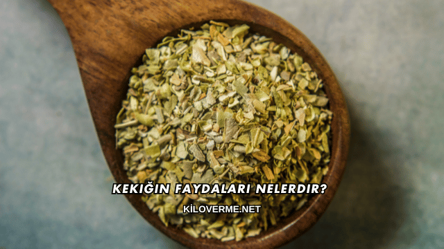Kekiğin Faydaları Nelerdir?