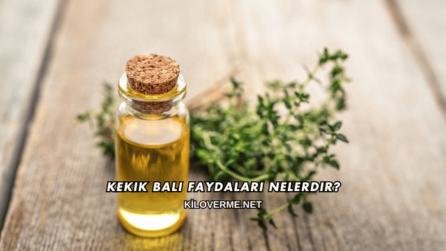 Kekik Balı Faydaları Nelerdir?