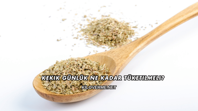 Kekik Günlük Ne Kadar Tüketilmeli?