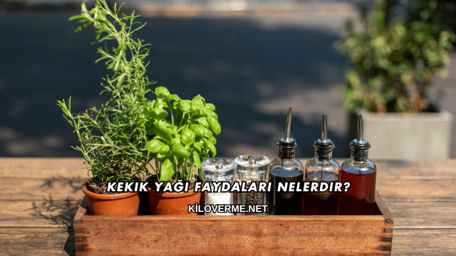 Kekik Yağı Faydaları Nelerdir?