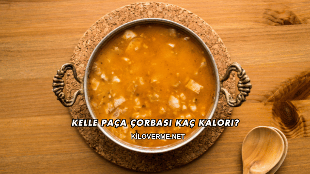 Kelle Paça Çorbası Kaç Kalori?