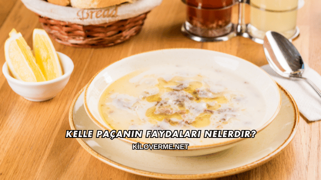 Kelle Paçanın Faydaları Nelerdir?
