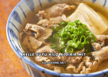 Kelle Suyu Kilo Aldırır mı?