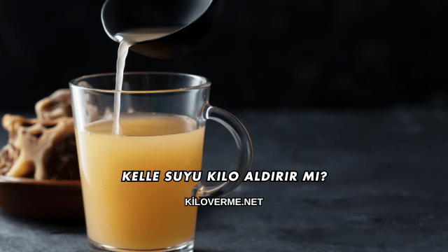 Kelle Suyu Kilo Aldırır mı?