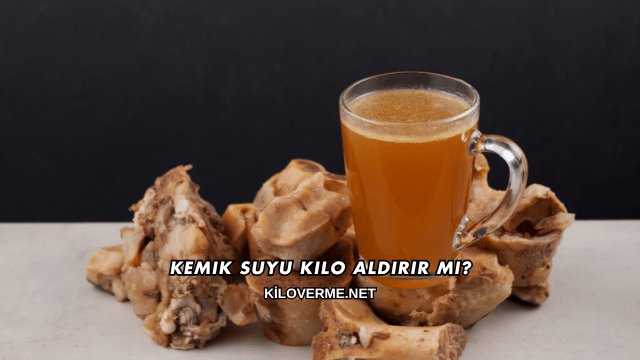 Kemik Suyu Kilo Aldırır mı?