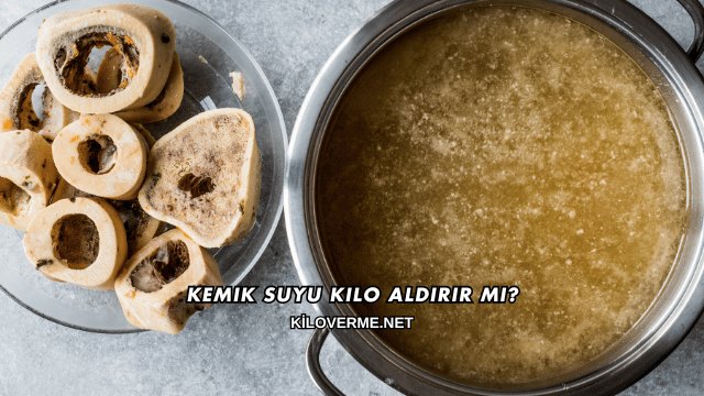 Kemik Suyu Kilo Aldırır mı?