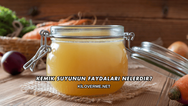 Kemik Suyunun Faydaları Nelerdir?
