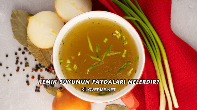Kemik Suyunun Faydaları Nelerdir?