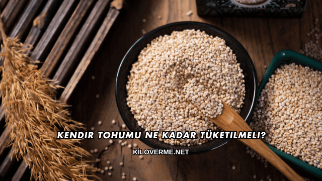 Kendir Tohumu Ne Kadar Tüketilmeli?