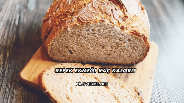 Kepek Ekmeği Kaç Kalori?