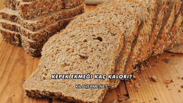 Kepek Ekmeği Kaç Kalori?