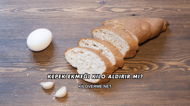 Kepek Ekmeği Kilo Aldırır mı?
