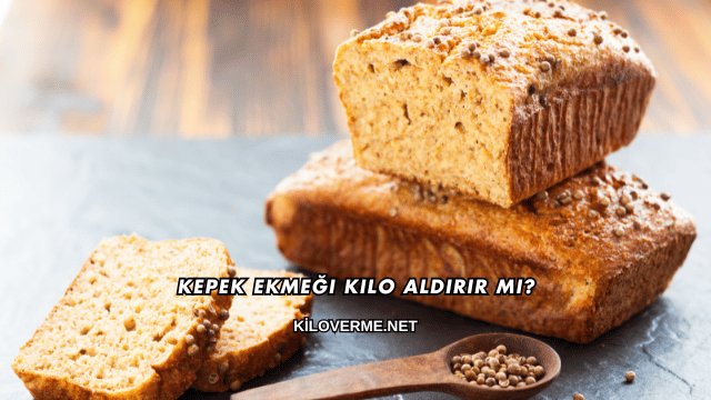 Kepek Ekmeği Kilo Aldırır mı?