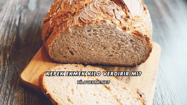 Kepek Ekmek Kilo Verdirir mi?