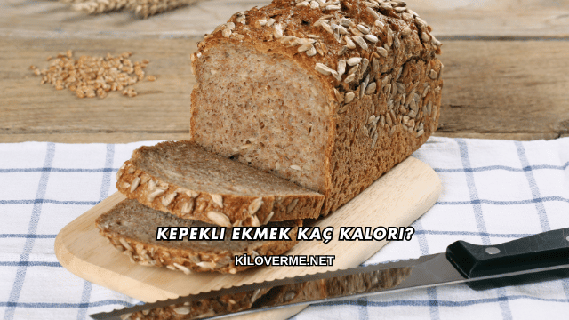 Kepekli Ekmek Kaç Kalori?