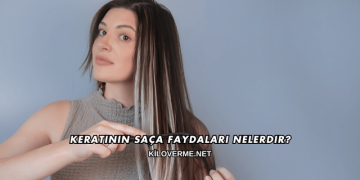 Keratinin Saça Faydaları Nelerdir?