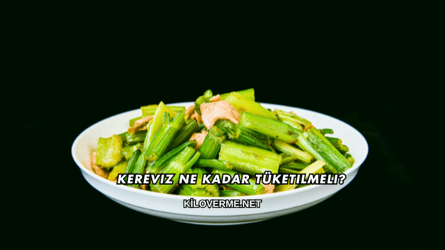 Kereviz Ne Kadar Tüketilmeli