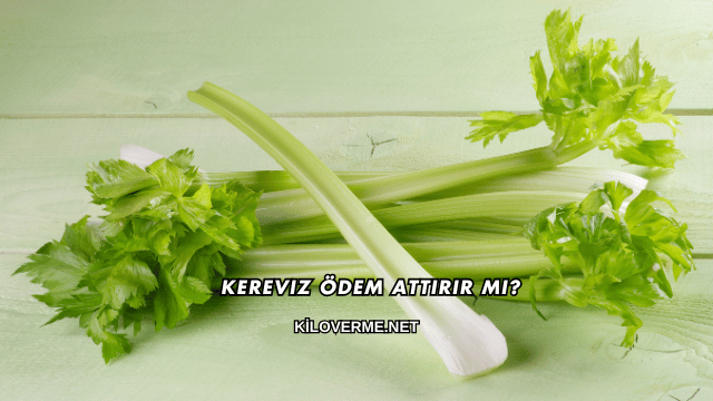 Kereviz Ödem Attırır mı?