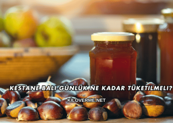 Kestane Balı Günlük Ne Kadar Tüketilmeli?