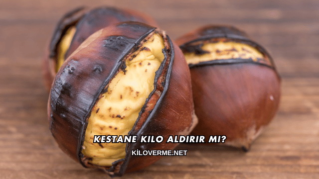 Kestane Kilo Aldırır mı?