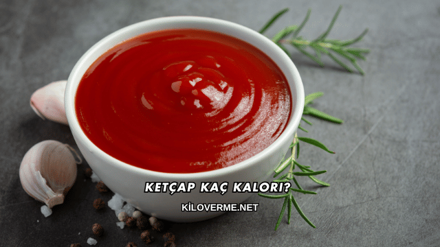 Ketçap Kaç Kalori?