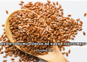Keten Tohumu Günlük Ne Kadar Tüketilmeli?