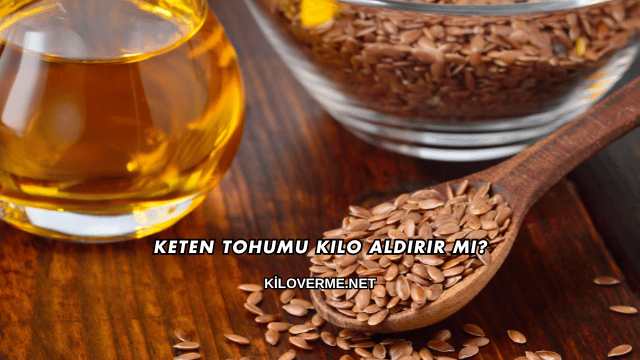 Keten Tohumu Kilo Aldırır mı?