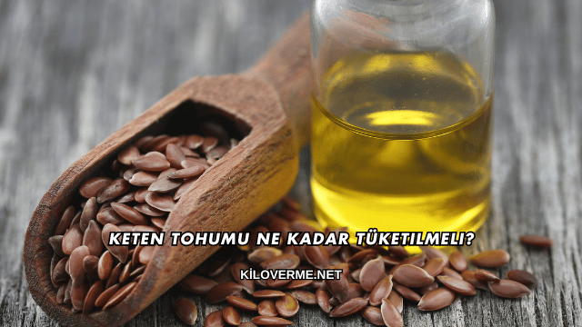 Keten Tohumu Ne Kadar Tüketilmeli?