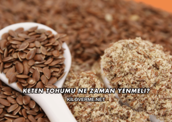 Keten Tohumu Ne Zaman Yenmeli?