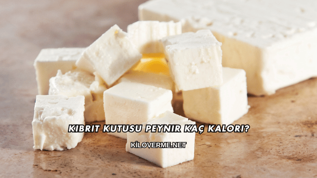 Kibrit Kutusu Peynir Kaç Kalori?