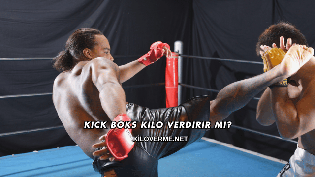 Kick Boks Kilo Verdirir mi?