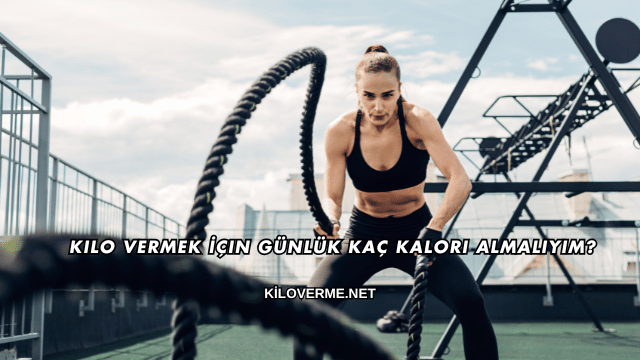 Kilo Vermek İçin Günlük Kaç Kalori Almalıyım?