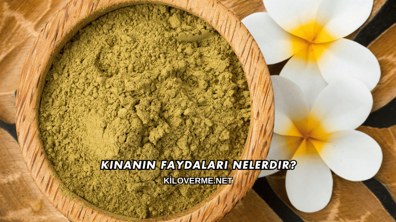 Kınanın Faydaları Nelerdir?
