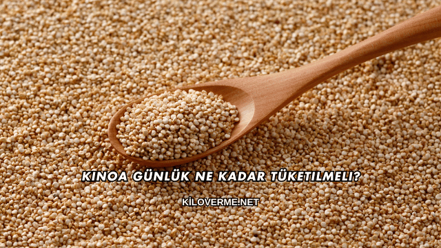 Kinoa Günlük Ne Kadar Tüketilmeli?