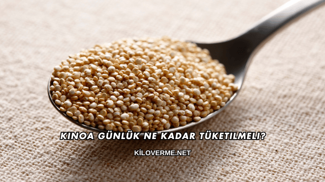 Kinoa Günlük Ne Kadar Tüketilmeli?