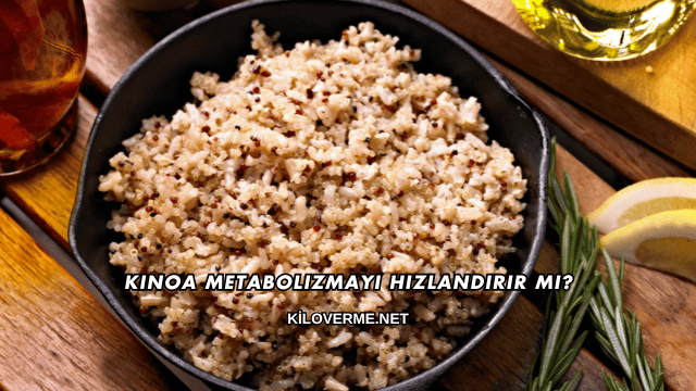 Kinoa Metabolizmayı Hızlandırır mı?